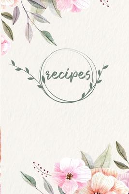 Recipes: Blank Recipe Book Journal to Write In Your Own Recipes, A Keepsake Cookbook Organizer for Writing Favorite Meals - Sof