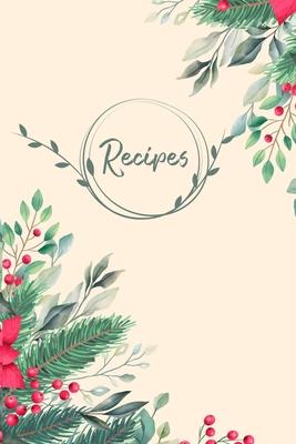 Recipes: Blank Recipe Book Journal to Write In Your Own Recipes, A Keepsake Cookbook Organizer for Writing Favorite Meals - Hol