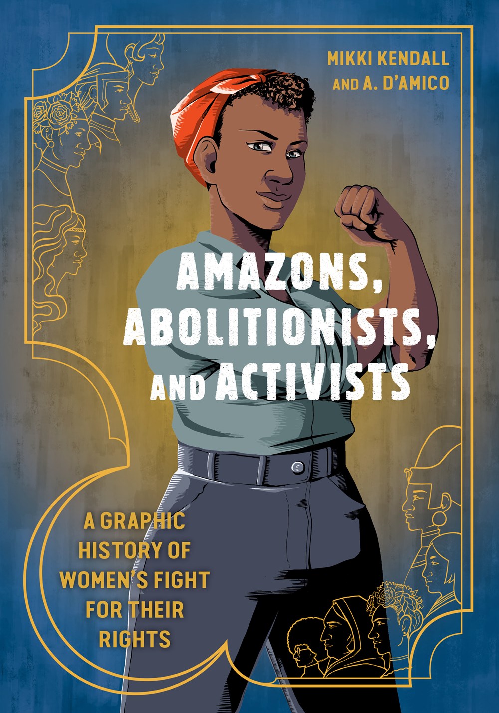Amazons, Abolitionists, and Activists: A Graphic History of Women’’s Fight for Their Rights