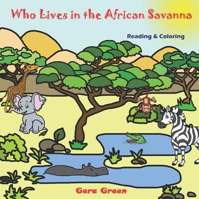 Who Lives in the African Savanna: Animals Reading and Coloring Books Series. Color and Read story. Facts and pictures of elephant, crocodile, hippo, z