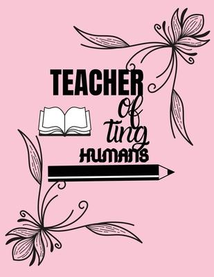 Teacher of ting humans: Journal notebook Thank you gift for teachers 8.5x11 inches 100 pages