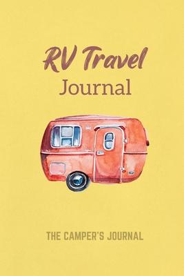 RV Travel Journal: The Camper’’s Journal: Record Your Adventures. Camping Logbook - RV Caravan Trailer Travel Journal Diary - Record Your
