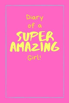 Diary of a Super Amazing Girl!: Small Lined Notebook / Journal for Kids