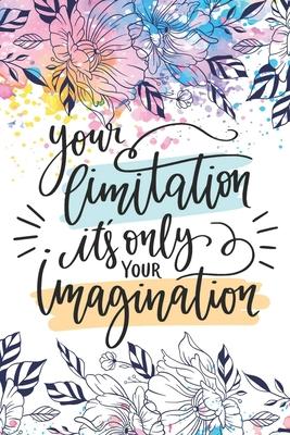 Your Limitation it’’s Only Your Imagination: Let Life Surprise You: Diary Journal, Inspirational Daily Journal, Motivation Journal, Journals to Write i