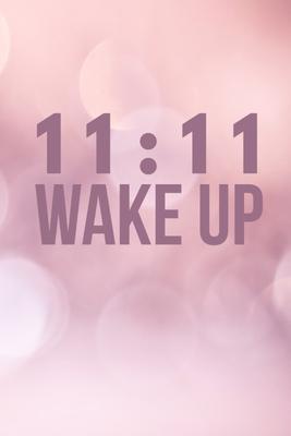11: 11 Wake Up: Gratitude Journal for Enlightened Seekers - Raise Your Vibration With Numerology