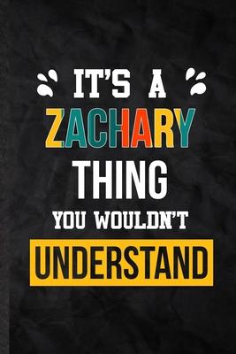 It’’s a Zachary Thing You Wouldn’’t Understand: Practical Personalized Zachary Lined Notebook/ Blank Journal For Favorite First Name, Inspirational Sayi