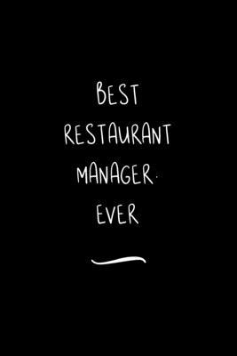 Best Restaurant Manager. Ever: Funny Office Notebook/Journal For Women/Men/Coworkers/Boss/Business Woman/Funny office work desk humor/ Stress Relief