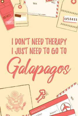 I Don’’t Need Therapy I Just Need To Go To Galapagos: 6x9 Lined Travel Notebook/Journal Funny Gift Idea For Travellers, Explorers, Backpackers, Camper