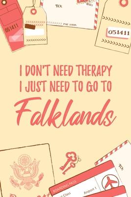 I Don’’t Need Therapy I Just Need To Go To Falklands: 6x9 Lined Travel Notebook/Journal Funny Gift Idea For Travellers, Explorers, Backpackers, Camper