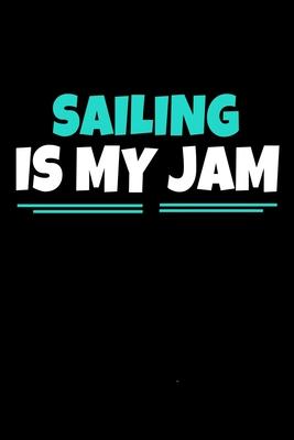 Sailing Is My Jam: Sailing Journal Gift - 120 Blank Lined Page