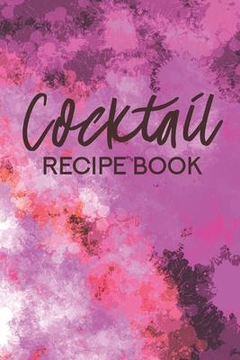 Cocktail Recipe Book: Bar Drink Writing Journal For Your Recipes Inspiration - 6 x 9 - Blank Cookbook for 110 Your Favorite Cocktails