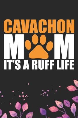 Cavachon Mom It’’s Ruff Life: Cool Cavachon Dog Mum Journal Notebook - Cavachon Puppy Lover Gifts - Funny Cavachon Dog Notebook - Cavachon Owner Gif