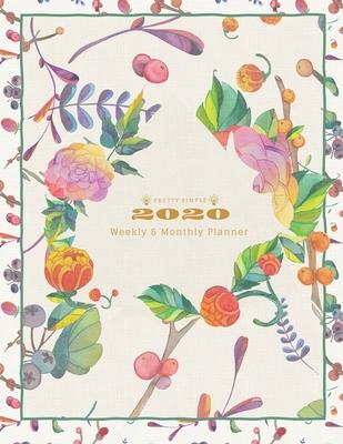 2020 Planner Weekly and Monthly: Jan 1, 2020 to Dec 31, 2020 Weekly & Monthly Planner - Calendar Views - Inspirational Quotes and Botanical Floral / D