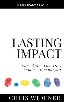 Lasting Impact: Creating a Life That Makes a Difference