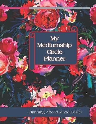 My Mediumship Circle Planner: An Easier Way to Keep Track of The Circles You Want to Participate In