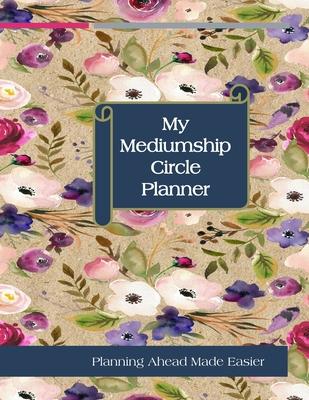 My Mediumship Circle Planner: An Easier Way to Keep Track of The Circles You Want to Participate In
