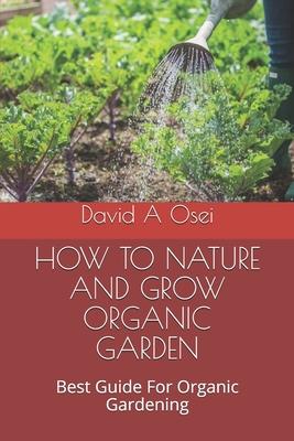 How to Nature and Grow Organic Garden: Best Guide For Organic Gardening