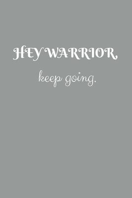 Hey warrior, keep going: Lined notebook