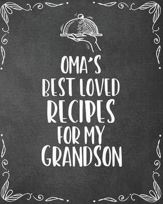 Oma’’s Best Loved Recipes For My Grandson: Personalized Blank Cookbook and Custom Recipe Journal to Write in Funny Gift for Men Husband Son: Keepsake F