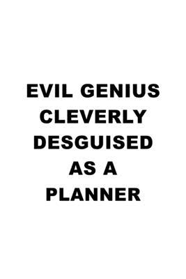 Evil Genius Cleverly Desguised As A Planner: Funny Planner Notebook, Journal Gift, Diary, Doodle Gift or Notebook - 6 x 9 Compact Size- 109 Blank Line