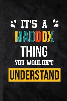 It’’s a Maddox Thing You Wouldn’’t Understand: Practical Blank Lined Notebook/ Journal For Personalized Maddox, Favorite First Name, Inspirational Sayin