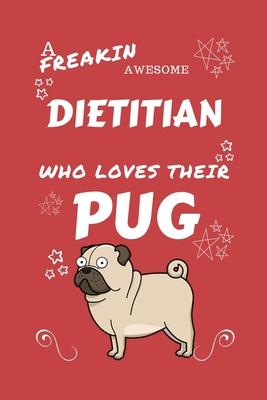 A Freakin Awesome Dietitian Who Loves Their Pug: Perfect Gag Gift For An Dietitian Who Happens To Be Freaking Awesome And Love Their Doggo! - Blank Li