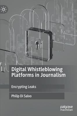 Digital Whistleblowing Platforms in Journalism: Encrypting Leaks