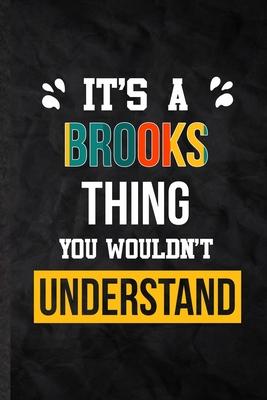 It’’s a Brooks Thing You Wouldn’’t Understand: Practical Personalized Brooks Lined Notebook/ Blank Journal For Favorite First Name, Inspirational Saying
