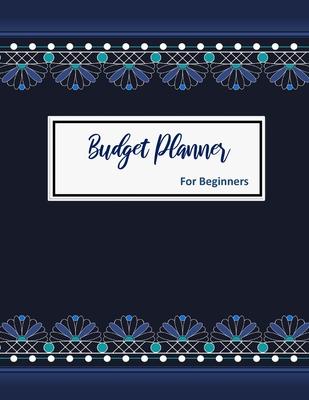 Budget Planner For Beginners: 2020 Undated Yearly Monthly Money Journal With Weekly Bill Organizer Daily Expense Tracker For 2019-2020 Business Begi