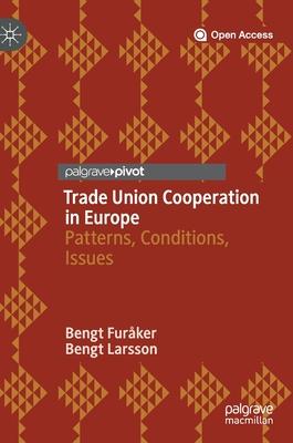 Trade Union Cooperation in Europe: Patterns, Conditions, Issues
