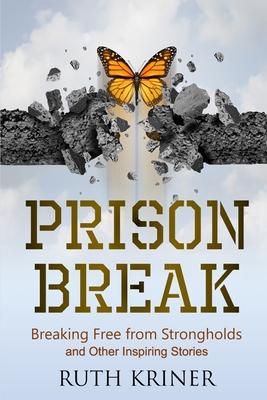 Prison Break: Breaking Free from Strongholds and Other Inspiring Stories