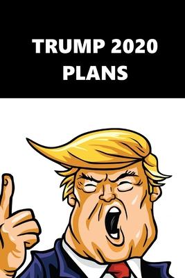 2020 Daily Planner Trump 2020 Plans Black White 388 Pages: 2020 Planners Calendars Organizers Datebooks Appointment Books Agendas