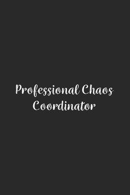 Professional Chaos Coordinator.: Lined Notebook / Journal Gift, 100 Pages, 6x9, Soft Cover, Matte Finish