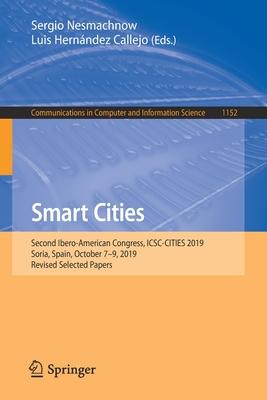 Smart Cities: Second Ibero-American Congress, Icsc-Cities 2019, Soria, Spain, October 7-9, 2019, Revised Selected Papers