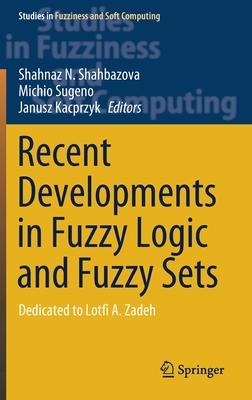 Recent Developments in Fuzzy Logic and Fuzzy Sets: Dedicated to Lotfi A. Zadeh