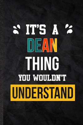 It’’s a Dean Thing You Wouldn’’t Understand: Practical Personalized Dean Lined Notebook/ Blank Journal For Favorite First Name, Inspirational Saying Uni