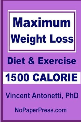 Maximum Weight Loss - 1500 Calorie: Using Diet & Exercise