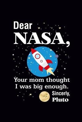 Dear Nasa your mom thought I’’m Big enough Pluto: Journal, Blank Wide Lined Notebook/Composition, Funny Science Quote Space Planet Gift for Kid Teen Ba