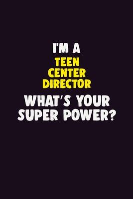 I’’M A Teen Center Director, What’’s Your Super Power?: 6X9 120 pages Career Notebook Unlined Writing Journal