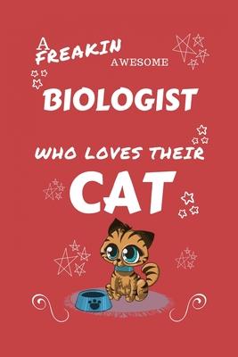 A Freakin Awesome Biologist Who Loves Their Cat: Perfect Gag Gift For An Biologist Who Happens To Be Freaking Awesome And Love Their Kitty! - Blank Li
