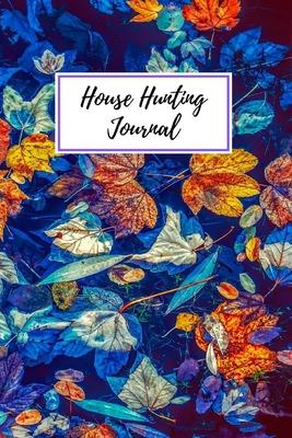 House Hunting Journal: Home Renovation Planner - First Time Home Buyers Guide - Real Estate Organizer - Home Inspection Checklist - House Fli