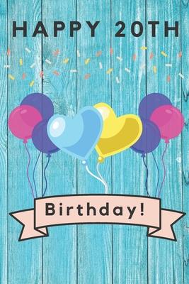 Happy 20th Birthday: 20th Birthday Gift / Journal / Notebook / Diary / Unique Greeting & Birthday Card Alternative