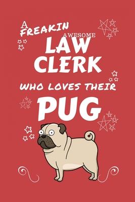 A Freakin Awesome Law Clerk Who Loves Their Pug: Perfect Gag Gift For An Law Clerk Who Happens To Be Freaking Awesome And Love Their Doggo! - Blank Li