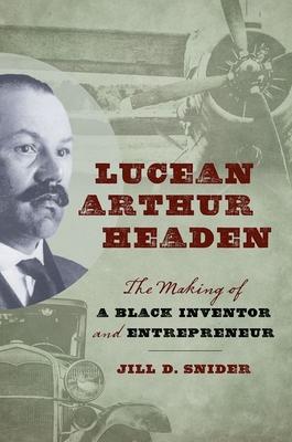 Lucean Arthur Headen: The Making of a Black Inventor and Entrepreneur