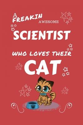 A Freakin Awesome Scientist Who Loves Their Cat: Perfect Gag Gift For An Scientist Who Happens To Be Freaking Awesome And Love Their Kitty! - Blank Li