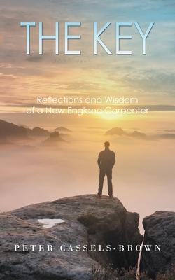 The Key: Reflections and Wisdom of a New England Carpenter