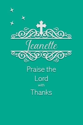 Jeanette Praise the Lord with Thanks: Personalized Gratitude Journal for Women of Faith