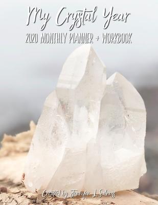 My Crystal Year 2020 Monthly Planner + Workbook - Dated Agenda Organizer Intention Setting Goal Tracker For Crystal Healers + Collectors