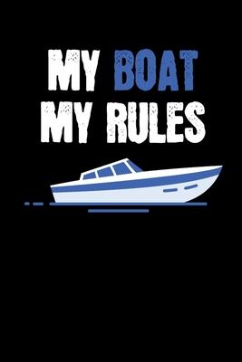 My Boat My Rules: Notebook I Notizbuch I Calepin I Taccuino I Cuaderno I Caderno I Notitieblok I Notatnik I 6x9 I A5 I 120 Pages I Dot G