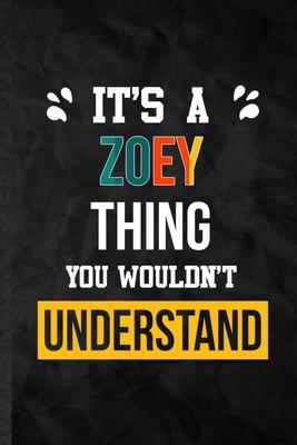 It’’s a Zoey Thing You Wouldn’’t Understand: Practical Personalized Zoey Lined Notebook/ Blank Journal For Favorite First Name, Inspirational Saying Uni